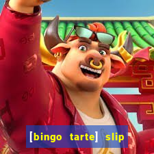 [bingo tarte] slip & stop